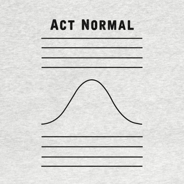 Act Normal by hereticwear